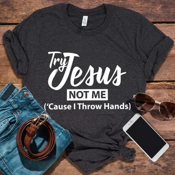 Deneyin İsa Değil Bana Neden Ben Atmak Eller T-Shirt Mübarek Gömlek İsa Tshirt Kadın Harajuku Namaz Hıristiyan Tee Esprili Tops L